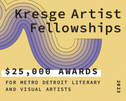 APPLY NOW! 2023 KRESGE ARTIST FELLOWSHIPS IN LITERARY ARTS AND VISUAL ARTS